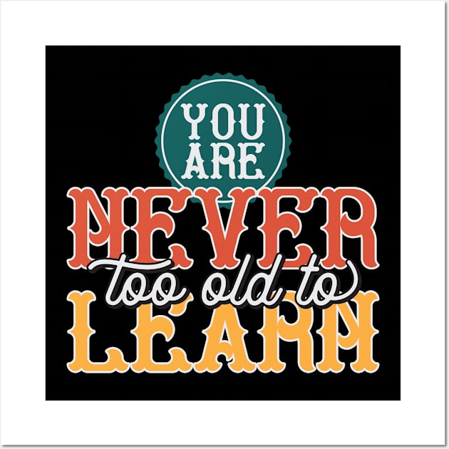 You Are Never To Old To Learn Wall Art by Mako Design 